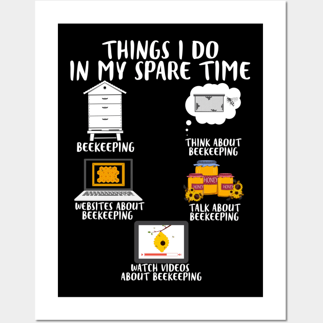 Things I Do In My Spare Time Beekeeping Lovers Wall Art by White Martian